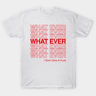 What Ever T-Shirt